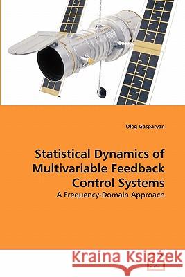 Statistical Dynamics of Multivariable Feedback Control Systems Oleg Gasparyan 9783639278996 VDM Verlag - książka