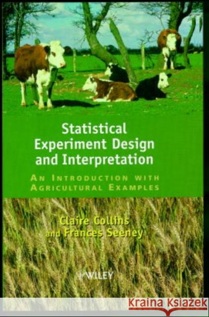 Statistical Experiment Design and Interpretation: An Introduction with Agricultural Examples Seeney, Frances M. 9780471960065 John Wiley & Sons - książka