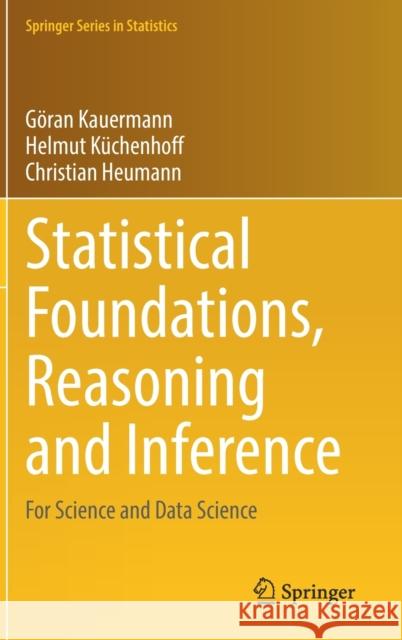 Statistical Foundations, Reasoning and Inference: For Science and Data Science G Kauermann Helmut K 9783030698263 Springer - książka