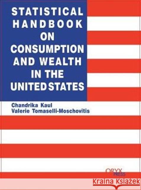 Statistical Handbook on Consumption and Wealth in the United States Chandrika Kaul Valerie Tomaselli Chandrika Kaul 9781573562515 Oryx Press - książka