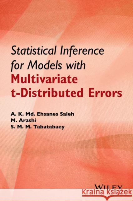 Statistical Inference for Models with Multivariate t-Distributed Errors A. K. MD Ehsanes Saleh Mohammad Arashi S. M. M. Tabatabaey 9781118854051 John Wiley & Sons - książka