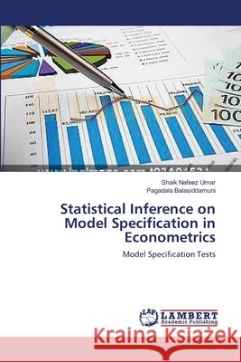 Statistical Inference on Model Specification in Econometrics Umar Shaik Nafeez                        Balasiddamuni Pagadala 9783659369407 LAP Lambert Academic Publishing - książka
