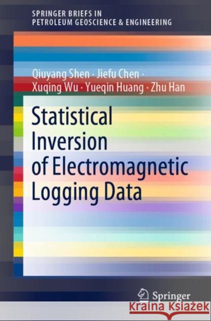 Statistical Inversion of Electromagnetic Logging Data Qiuyang Shen Jiefu Chen Xuqing Wu 9783030570965 Springer - książka