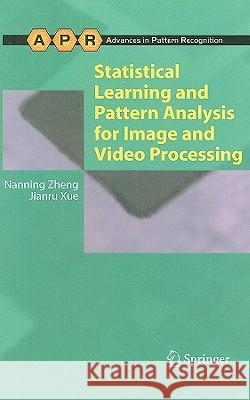 Statistical Learning and Pattern Analysis for Image and Video Processing Nanning Zheng Jianru Xue 9781848823112 Springer - książka