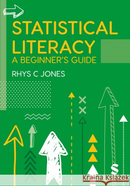Statistical Literacy: A Beginner's Guide Rhys Christopher Jones 9781529754797 SAGE Publications Ltd - książka