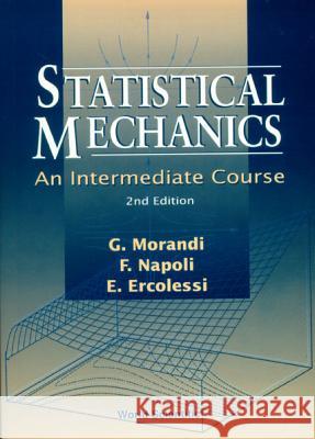 Statistical Mechanics: An Intermediate Course (2nd Edition) G. Morandi E. Ercolessi F. Napoli 9789810244774 World Scientific Publishing Company - książka