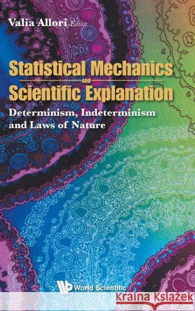 Statistical Mechanics and Scientific Explanation: Determinism, Indeterminism and Laws of Nature Valia Allori 9789811211713 World Scientific Publishing Company - książka