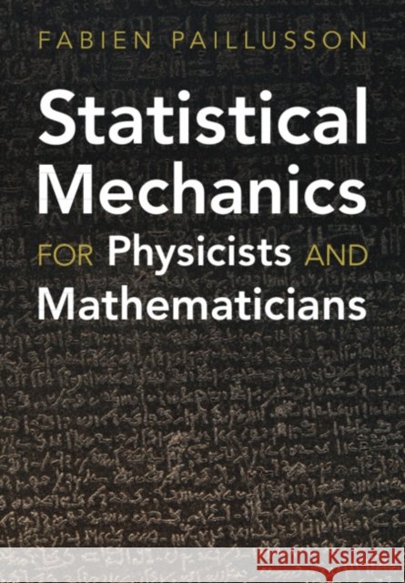 Statistical Mechanics for Physicists and Mathematicians Fabien (University of Lincoln) Paillusson 9781009461634 Cambridge University Press - książka