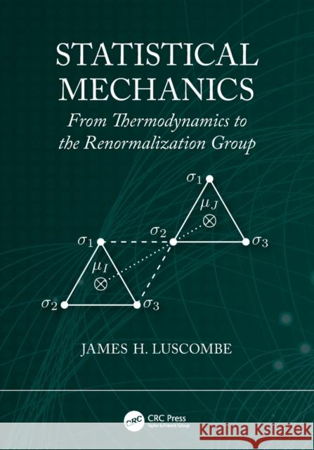 Statistical Mechanics: From Thermodynamics to the Renormalization Group James Luscombe 9781138542976 CRC Press - książka