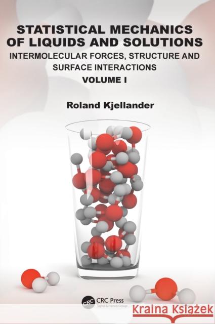 Statistical Mechanics of Liquids and Solutions: Intermolecular Forces, Structure and Surface Interactions Volume I Kjellander, Roland 9781482244014 CRC Press - książka