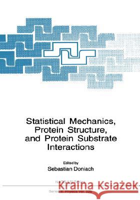 Statistical Mechanics, Protein Structure, and Protein Substrate Interactions Sebastian Ed. Donaich Sebastian Doniach S. Doniach 9780306447280 Plenum Publishing Corporation - książka