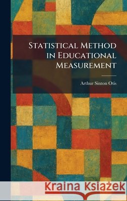 Statistical Method in Educational Measurement Otis, Arthur Sinton 9781026004364 Tradd Street Press - książka