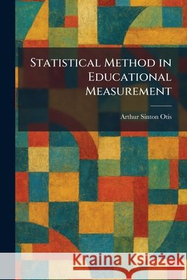 Statistical Method in Educational Measurement Otis, Arthur Sinton 9781026008287 Tradd Street Press - książka