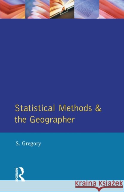 Statistical Methods and the Geographer Stanley Gregory 9780582481862 Taylor and Francis - książka