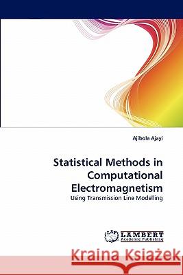 Statistical Methods in Computational Electromagnetism Ajibola Ajayi 9783843362528 LAP Lambert Academic Publishing - książka