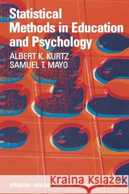 Statistical Methods in Education and Psychology A. K. Kurtz S. T. Mayo 9781461261315 Springer - książka