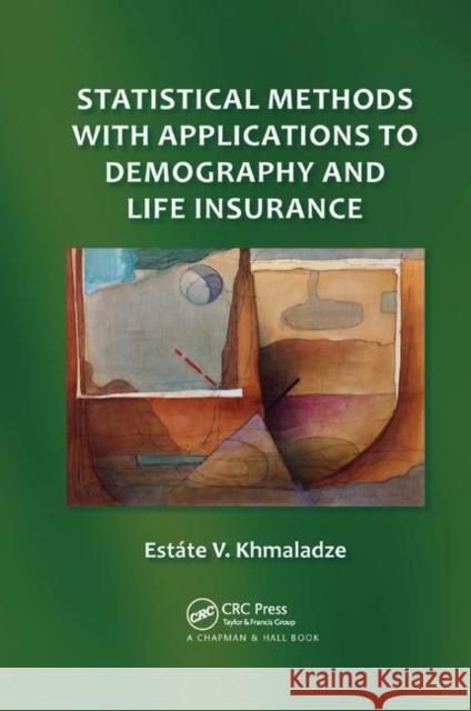 Statistical Methods with Applications to Demography and Life Insurance Estate V. Khmaladze 9780367380236 CRC Press - książka