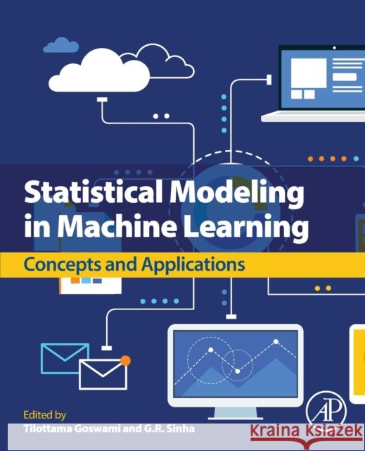 Statistical Modeling in Machine Learning: Concepts and Applications Tilottama Goswami G. R. Sinha 9780323917766 Academic Press - książka