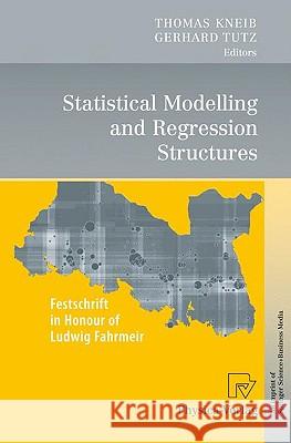 Statistical Modelling and Regression Structures: Festschrift in Honour of Ludwig Fahrmeir Kneib, Thomas 9783790824124 PHYSICA VERLAG - książka