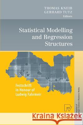 Statistical Modelling and Regression Structures: Festschrift in Honour of Ludwig Fahrmeir Kneib, Thomas 9783790828986 Physica-Verlag - książka