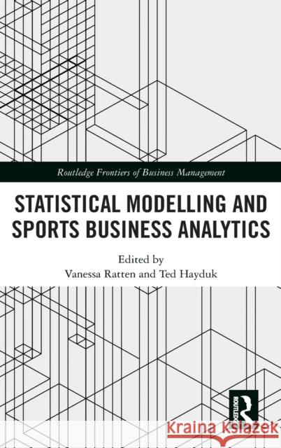 Statistical Modelling and Sports Business Analytics Vanessa Ratten Ted Hayduk 9780367426927 Routledge - książka