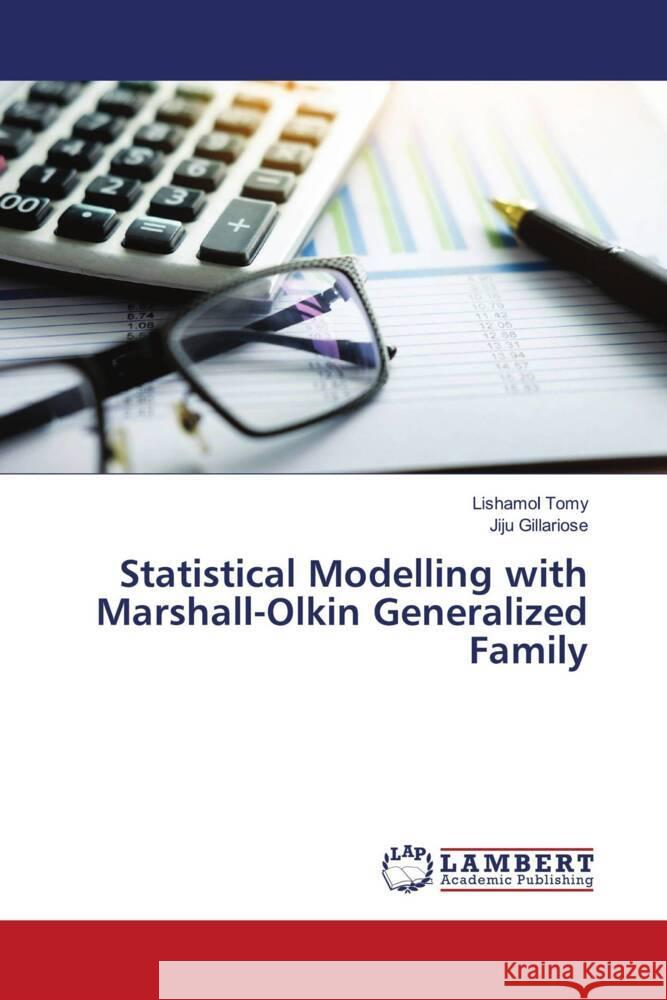 Statistical Modelling with Marshall-Olkin Generalized Family Tomy, Lishamol, Gillariose, Jiju 9786139462476 LAP Lambert Academic Publishing - książka