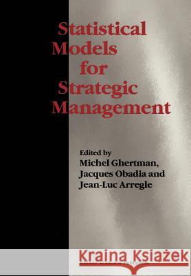 Statistical Models for Strategic Management Michel Ghertman Jacques Obadia Jean-Luc Arregle 9781441951861 Springer - książka