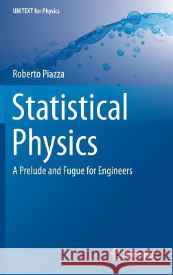 Statistical Physics: A Prelude and Fugue for Engineers Piazza, Roberto 9783319445366 Springer - książka