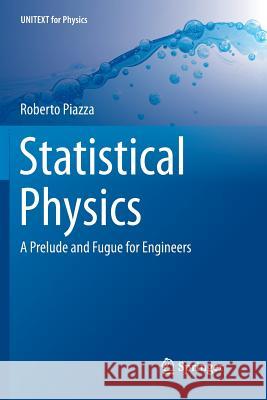 Statistical Physics: A Prelude and Fugue for Engineers Piazza, Roberto 9783319830759 Springer - książka