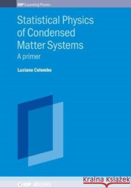 Statistical Physics of Condensed Matter Systems: A primer Colombo, Luciano 9780750322669 Institute of Physics Publishing - książka