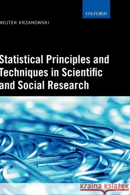 Statistical Principles and Techniques in Scientific and Social Research Wojtek J. Krzanowski 9780199213108 Oxford University Press, USA - książka