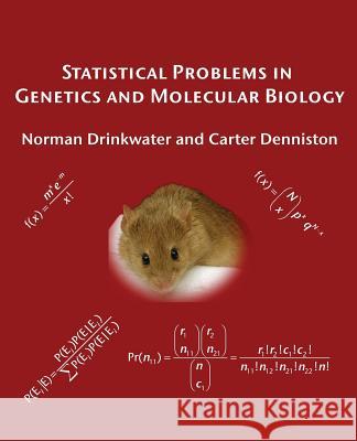 Statistical Problems in Genetics and Molecular Biology Carter Denniston Norman R. Drinkwater 9781467957908 Createspace Independent Publishing Platform - książka