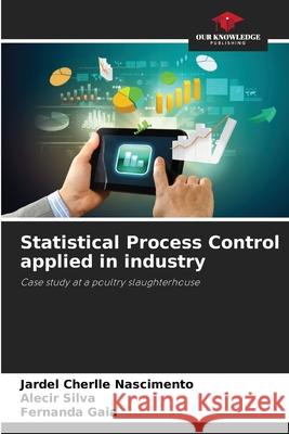 Statistical Process Control applied in industry Jardel Cherlle Nascimento Alecir Silva Fernanda Gaia 9786209466755 Our Knowledge Publishing - książka