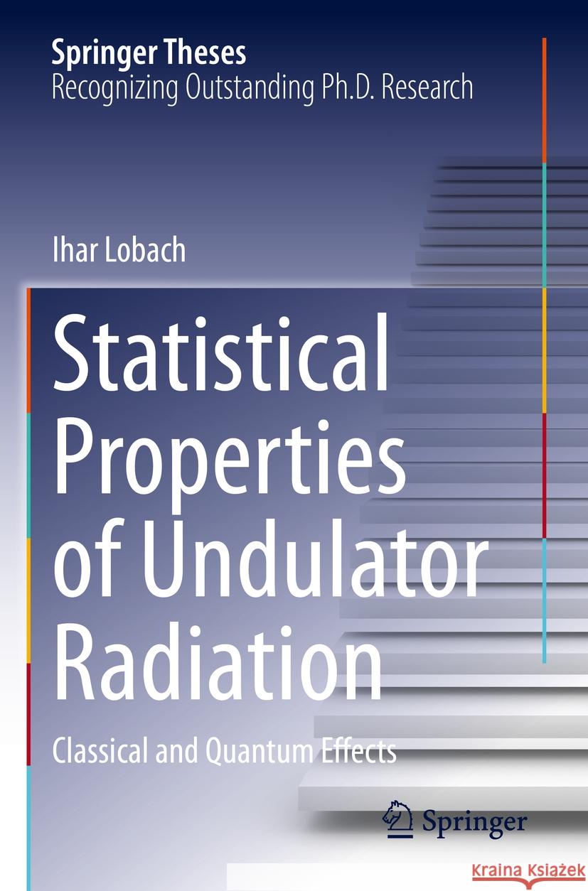 Statistical Properties of Undulator Radiation: Classical and Quantum Effects Ihar Lobach 9783031232756 Springer - książka