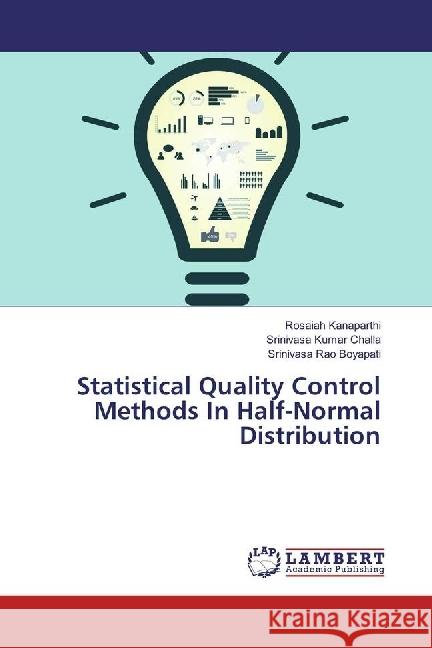 Statistical Quality Control Methods In Half-Normal Distribution Kanaparthi, Rosaiah; Challa, Srinivasa Kumar; Boyapati, Srinivasa Rao 9786202079587 LAP Lambert Academic Publishing - książka