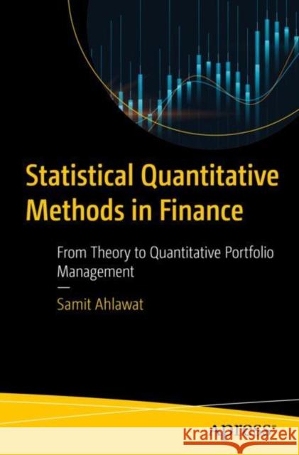 Statistical Quantitative Methods in Finance: From Theory to Quantitative Portfolio Management Samit Ahlawat 9798868809613 Springer-Verlag Berlin and Heidelberg GmbH &  - książka