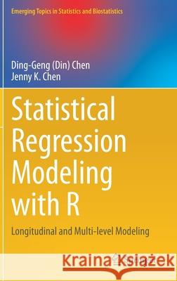 Statistical Regression Modeling with R: Longitudinal and Multi-Level Modeling (din) Ding-Geng Chen Jenny K. Chen 9783030675820 Springer - książka