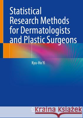 Statistical Research Methods for Dermatologists and Plastic Surgeons Kyu-Ho Yi 9789819556670 Springer - książka