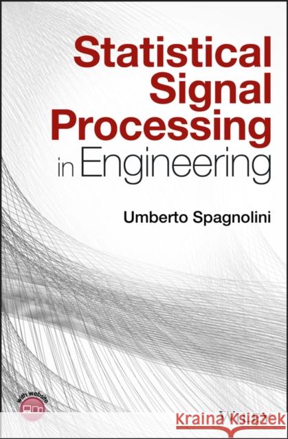 Statistical Signal Processing in Engineering Spagnolini, Umberto 9781119293972 John Wiley & Sons - książka
