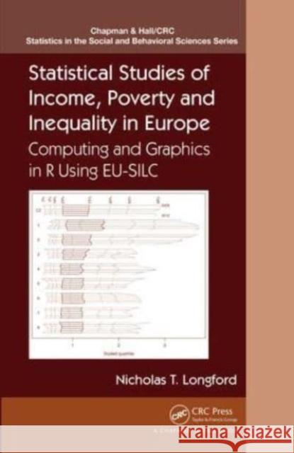 Statistical Studies of Income, Poverty and Inequality in Europe: Computing and Graphics in R using EU-SILC Nicholas T. Longford 9781032477367 CRC Press - książka