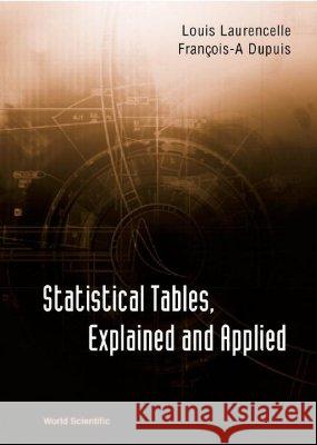 Statistical Tables, Explained and Applied Louis Laurencelle Francois A. Dupuis 9789810249199 World Scientific Publishing Company - książka