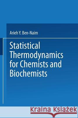 Statistical Thermodynamics for Chemists and Biochemists Arieh Y. Ben-Naim 9781475716009 Springer - książka