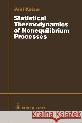 Statistical Thermodynamics of Nonequilibrium Processes Joel Keizer 9781461269984 Springer - książka