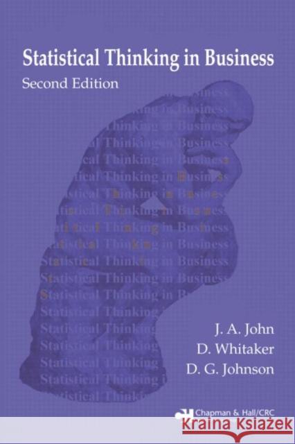 Statistical Thinking in Business [With CDROM] John, J. A. 9781584884958 Chapman & Hall/CRC - książka