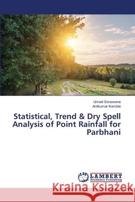 Statistical, Trend & Dry Spell Analysis of Point Rainfall for Parbhani Sonawane, Unnati, Kamble, Anilkumar 9786208455187 LAP Lambert Academic Publishing - książka