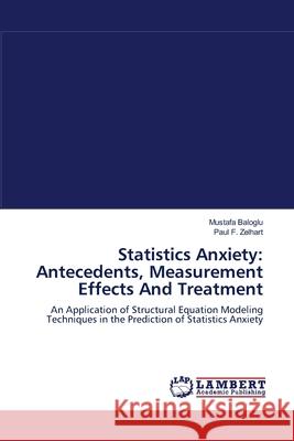 Statistics Anxiety: Antecedents, Measurement Effects And Treatment Baloglu, Mustafa 9783838323527 LAP Lambert Academic Publishing - książka