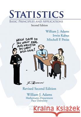 Statistics: Basic Principles and Applications William J Adams, Irwin Kabus, Mitchell P Preiss 9781436301817 Xlibris Us - książka