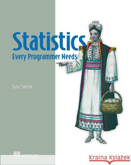 Statistics Every Programmer Needs Gary Sutton 9781633436053 Manning Publications - książka