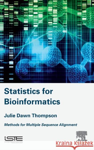 Statistics for Bioinformatics: Methods for Multiple Sequence Alignment Julie Thompson   9781785482168 ISTE Press Ltd - Elsevier Inc - książka