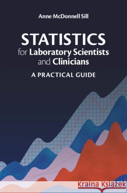 Statistics for Laboratory Scientists and Clinicians: A Practical Guide Anne McDonnell Sill 9781108477253 Cambridge University Press - książka
